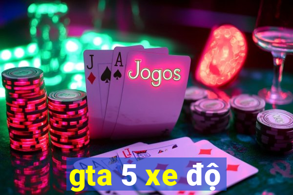 gta 5 xe độ