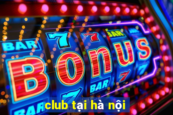 club tại hà nội