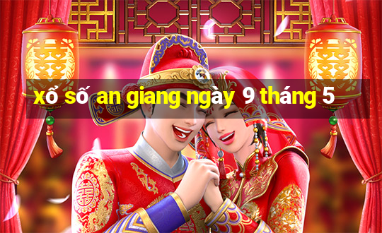 xổ số an giang ngày 9 tháng 5