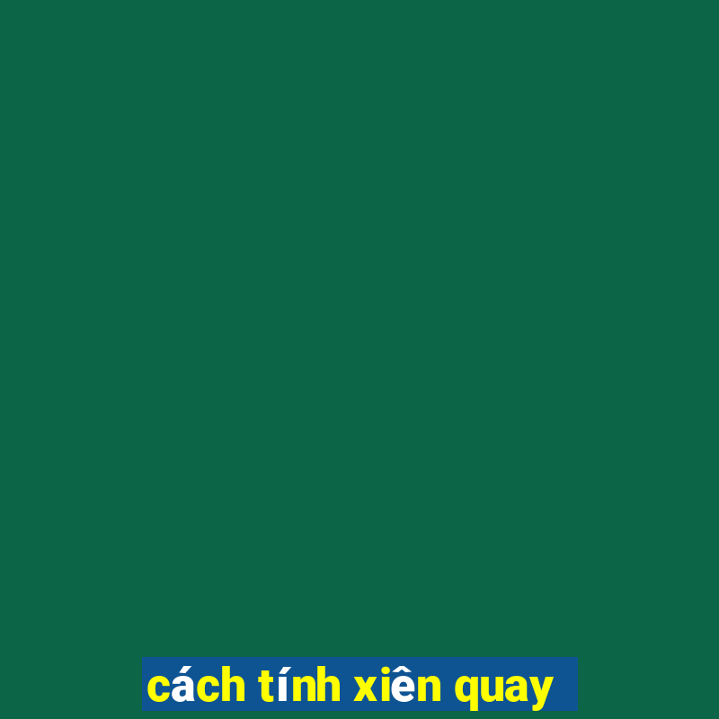 cách tính xiên quay