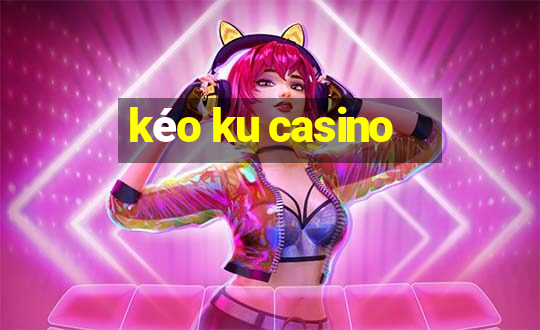 kéo ku casino