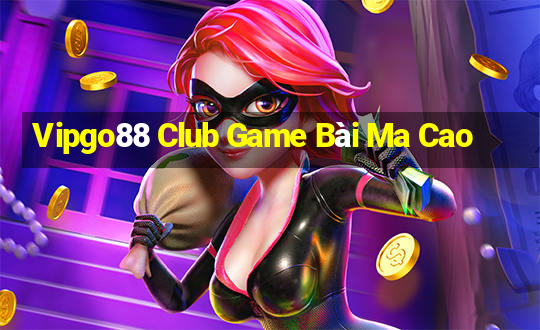 Vipgo88 Club Game Bài Ma Cao