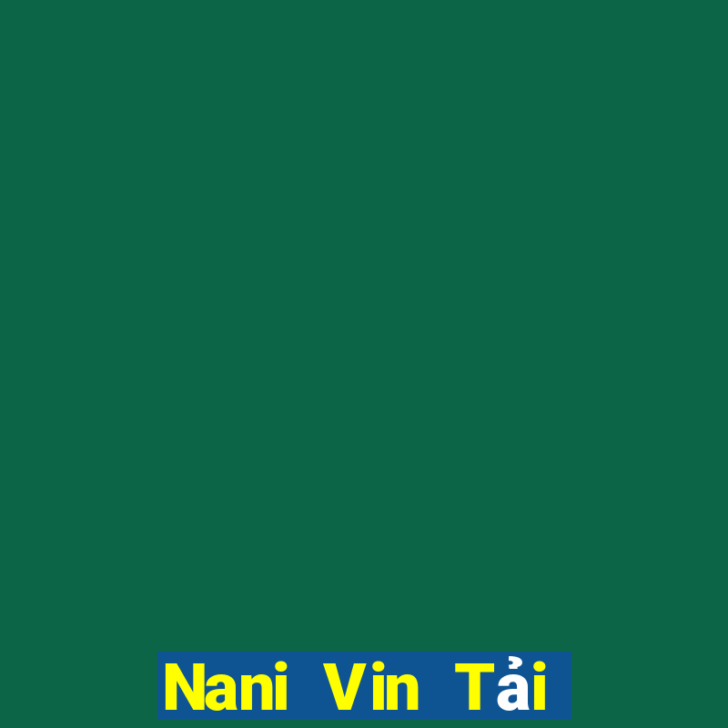 Nani Vin Tải Game Bài Nhất Vip