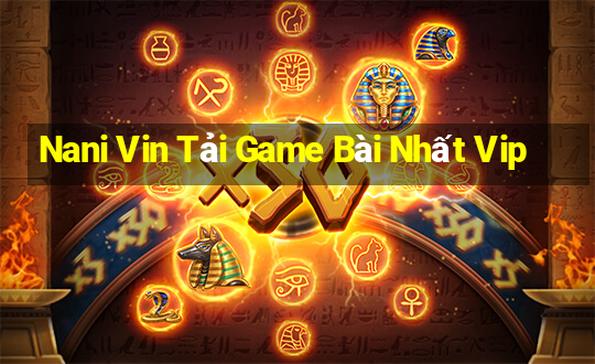 Nani Vin Tải Game Bài Nhất Vip