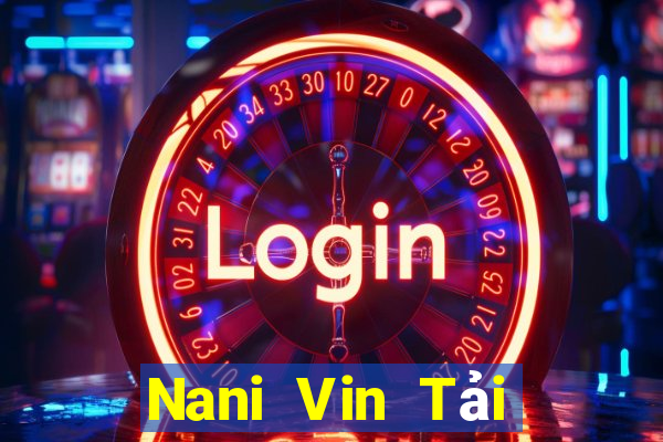 Nani Vin Tải Game Bài Nhất Vip