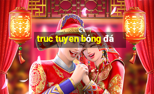 truc tuyen bóng đá