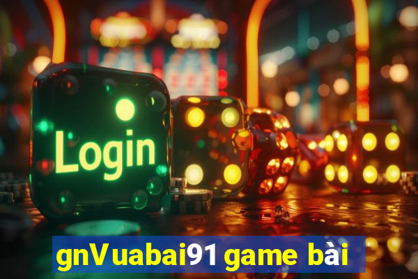 gnVuabai91 game bài