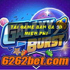 tai game ban ca 3d mien phi