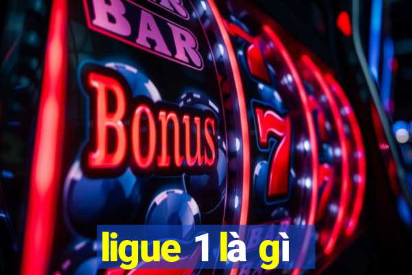 ligue 1 là gì