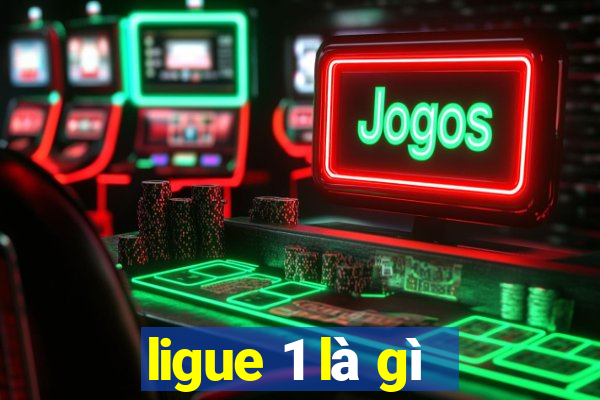 ligue 1 là gì