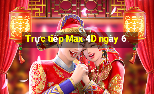 Trực tiếp Max 4D ngày 6