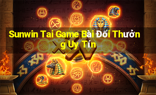 Sunwin Tai Game Bài Đổi Thưởng Uy Tín