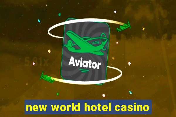 new world hotel casino