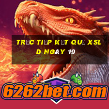 Trực tiếp kết quả XSLD ngày 19