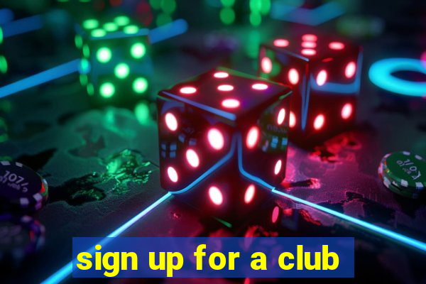 sign up for a club