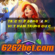 trực tiếp bóng đá nữ việt nam trung quốc