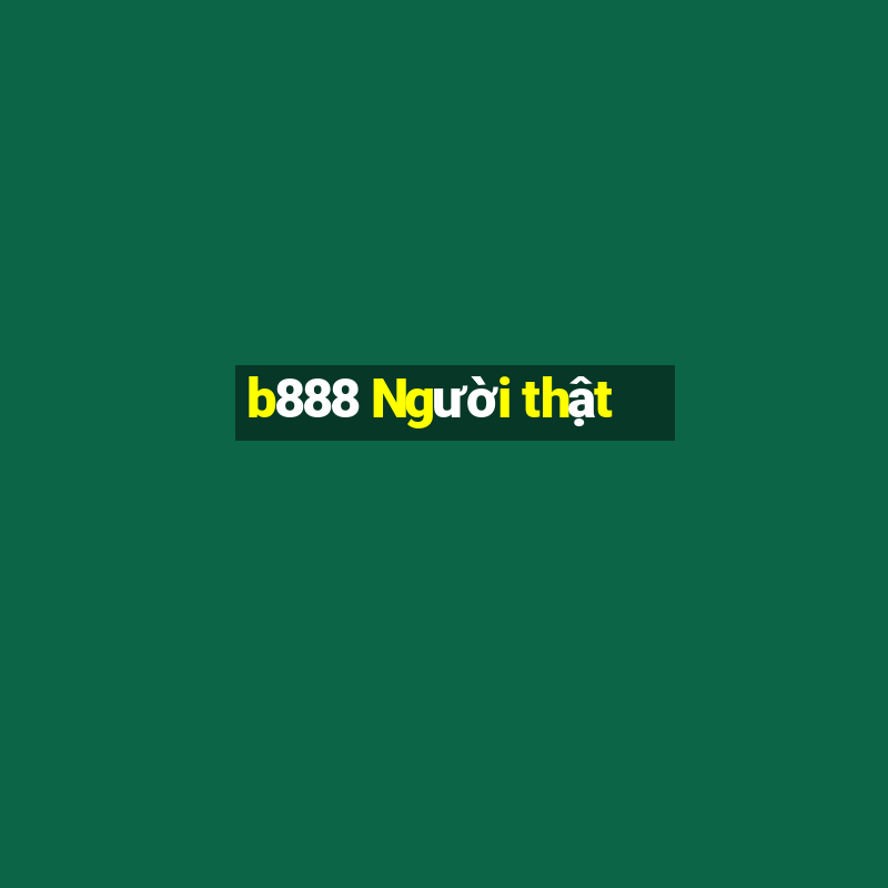 b888 Người thật