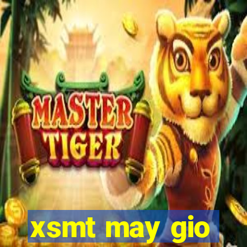 xsmt may gio