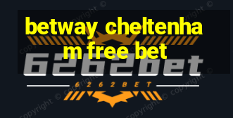 betway cheltenham free bet