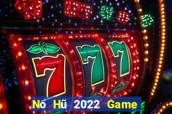 Nổ Hũ 2022 Game Bài Hay