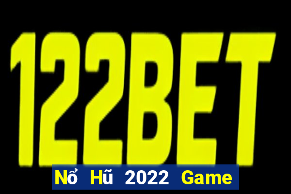 Nổ Hũ 2022 Game Bài Hay