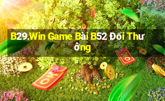 B29.Win Game Bài B52 Đổi Thưởng