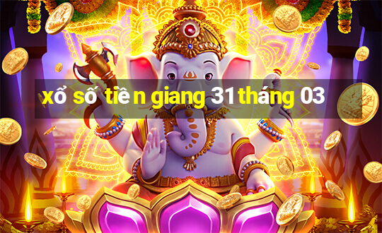 xổ số tiền giang 31 tháng 03