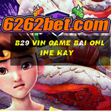 B29 Vin Game Bài Online Hay