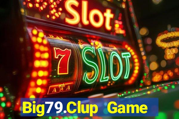 Big79.Clup Game Bài Vip Club Đổi Thưởng