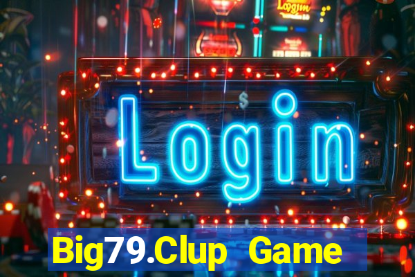 Big79.Clup Game Bài Vip Club Đổi Thưởng