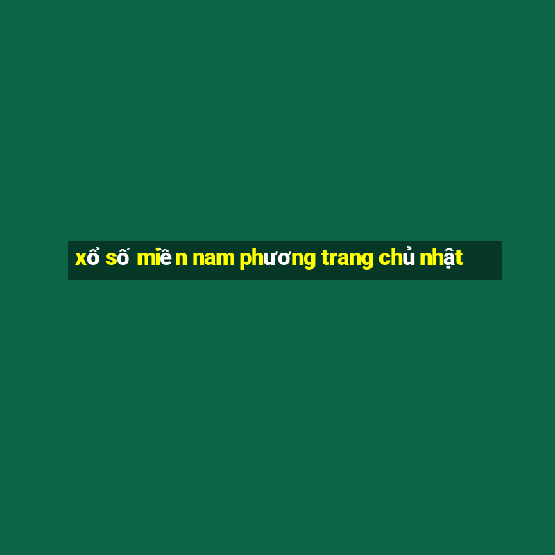 xổ số miền nam phương trang chủ nhật