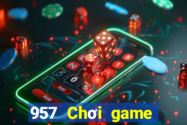 957 Chơi game bài thực tế