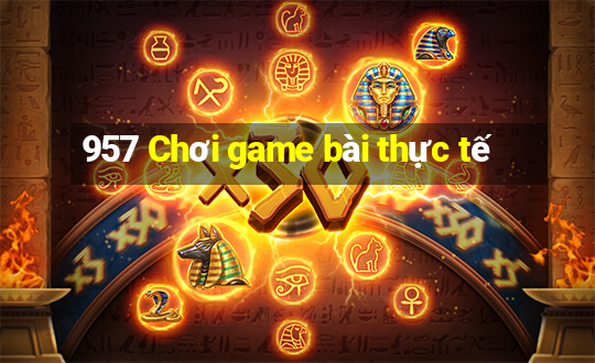 957 Chơi game bài thực tế