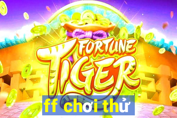 ff chơi thử