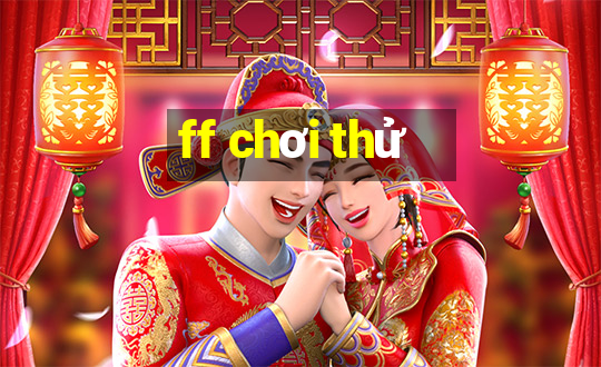 ff chơi thử