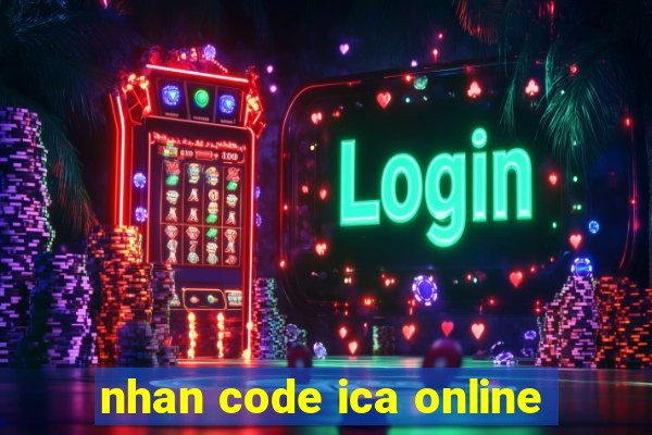 nhan code ica online