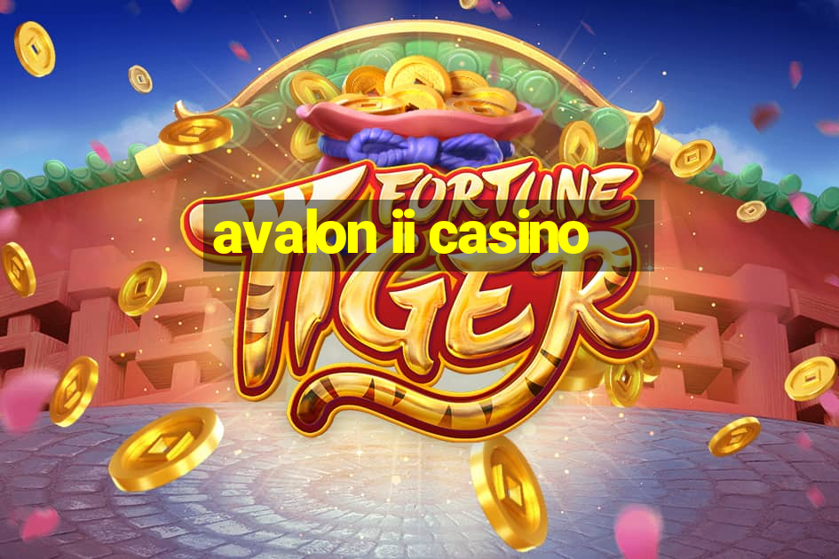 avalon ii casino