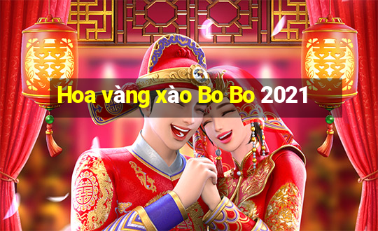 Hoa vàng xào Bo Bo 2021