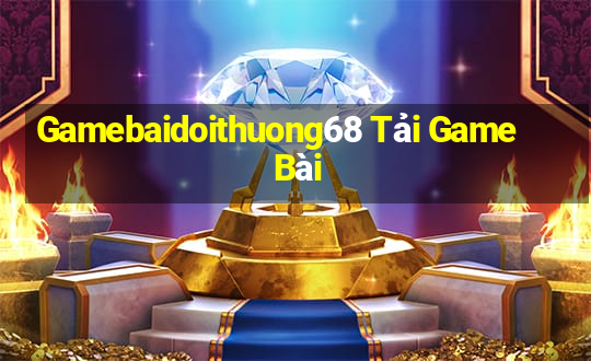 Gamebaidoithuong68 Tải Game Bài