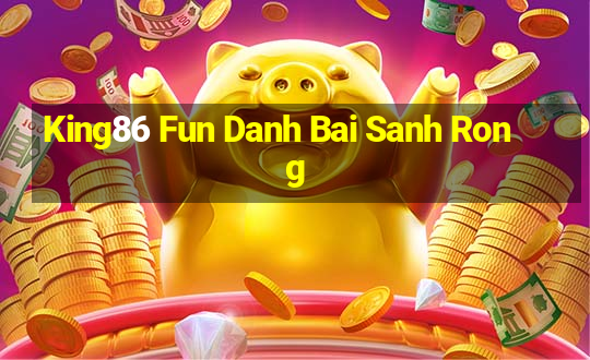 King86 Fun Danh Bai Sanh Rong