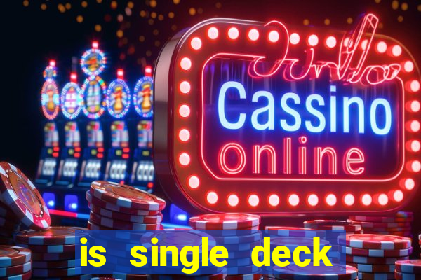 is single deck blackjack better