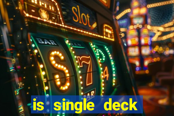 is single deck blackjack better