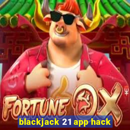 blackjack 21 app hack