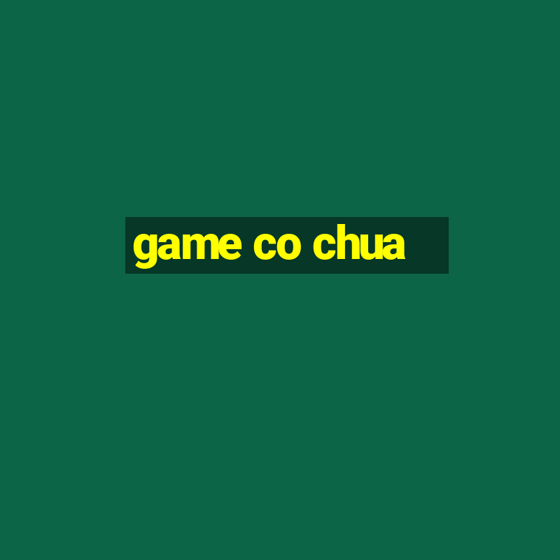 game co chua