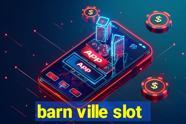 barn ville slot