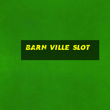 barn ville slot