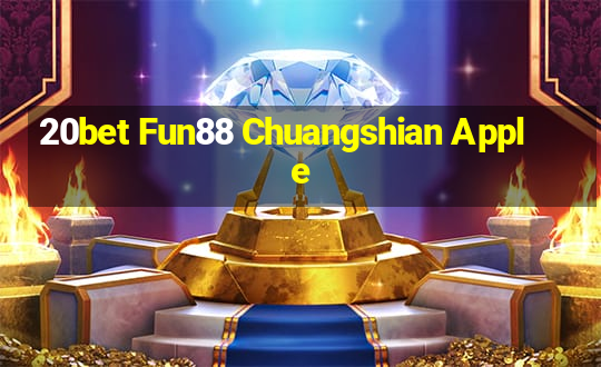 20bet Fun88 Chuangshian Apple