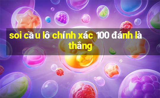 soi cầu lô chính xác 100 đánh là thắng