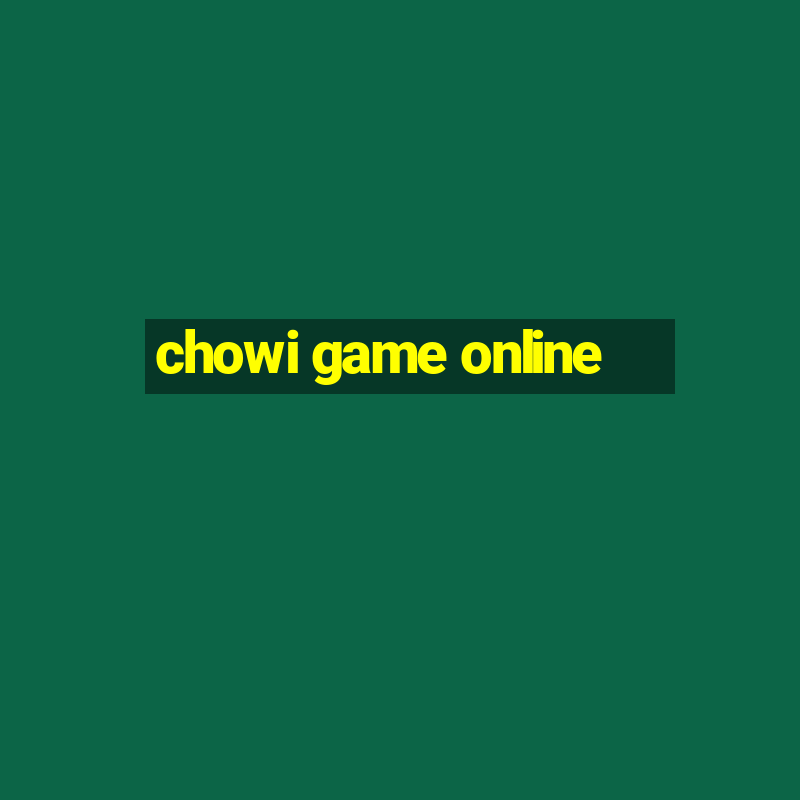 chowi game online