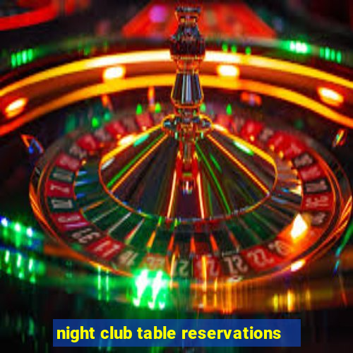 night club table reservations